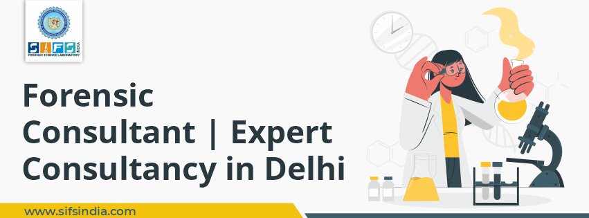 Forensic Consultant | Expert Consultancy in Delhi